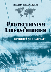 Protectionism si liberschimbism. Retorica si realitate