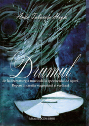 Drumul de la dramaturgia muzicala la spectacolul de opera. Repere in creatia wagneriana si verdiana