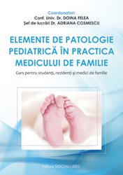 Elemente de patologie pediatrica in practica medicului de familie. Curs pentru studenti, rezidenti si medici de familie