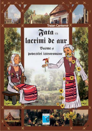 Fata cu lacrimi de aur. Basme si povestiri istroromane