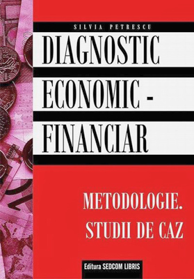 Diagnostic economic-financiar. Metodologie. Studii de caz